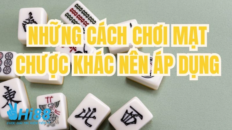 Những cách chơi mạt chược khác nên áp dụng